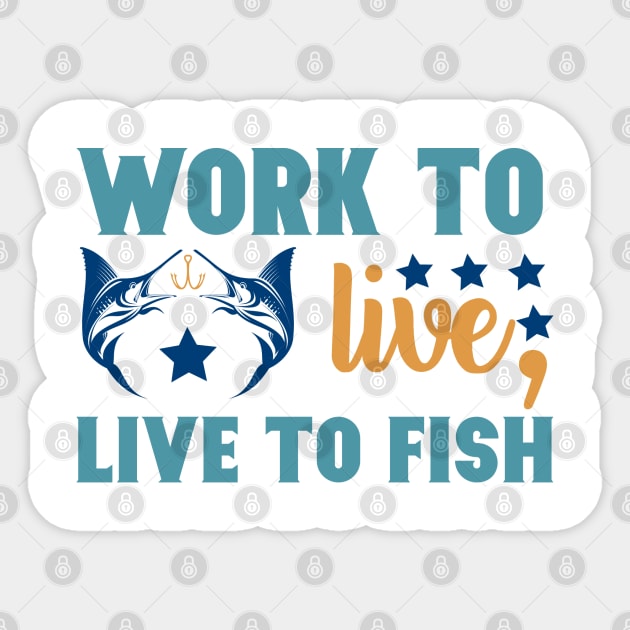 Work To Live Live to Fish Fishing Summer Hobby Professional Fisherman For Dads Sticker by anijnas